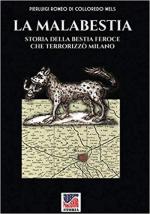 66375 - Romeo di Colloredo Mels, P. - Malabestia. Storia della Bestia Feroce che terrorizzo' Milano (La)