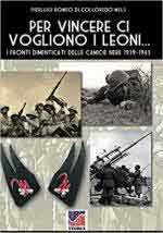 66377 - Romeo di Colloredo Mels-Cristini, P. - Per vincere ci vogliono i leoni. I fronti dimenticati delle Camicie Nere 1939-1943