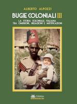 66392 - Alpozzi, A. - Bugie coloniali Vol 3. La storia coloniale italiana tra omissioni, negazioni e mistificazioni