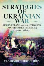 66398 - Shirogorov, V. - Strategies of Ukrainian War. Russia, Poland and the Ottomans, Conflict over Hegemony 1500-1800