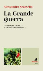 66411 - Scarsella, A. - Grande Guerra. Letteratura e teoria di un conflitto mondiale (La)