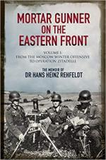 66431 - Rehfeldt, H.H. - Mortar Gunner on the Eastern Front Vol 1: From the Moscow Winter Offensive to Operation Zitadelle. The Memoir of Dr Hans Heinz Rehfeldt
