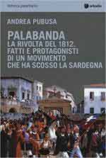 66434 - Pubusa, A. - Palabanda. La rivolta del 1812. Fatti e protagonisti di un movimento che ha scosso la Sardegna