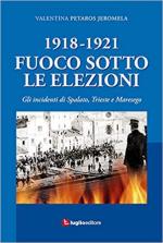 66467 - Petaros Jeromela, V. - 1918-1921 Fuoco sotto le elezioni. Gli incidenti di Spalato, Trieste e Maresego