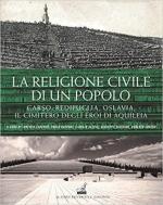 66474 - AAVV,  - Religione civile di un popolo. Carso, Redipuglia, Oslavia, il cimitero degli eroi di Aquileia (La)