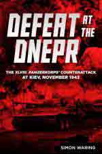 66565 - Waring, S. - Defeat at the Dnepr. The XLVIII Panzerkorps Counterattack at Kiev, November 1943