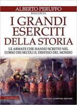 66594 - Peruffo, A. - Grandi eserciti della storia. Le armate che hanno scritto nel corso dei secoli il destino del mondo (I)