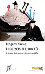 66606 - Yaeko, N. - Hideyoshi e Rikyu. Il signore della guerra e il maestro del te'