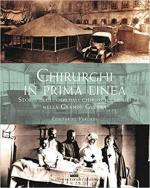 66675 - Vergani, C. - Chirurghi in prima linea. Storia degli ospedali chirurgici mobili nella Grande Guerra