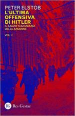 66681 - Elstob, P. - Ultima offensiva di Hitler Vol 1: il sacrificio umano delle Ardenne (L')