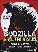 66706 - Barr, J. - Godzilla e altri Kaiju. Guida ai mostri giganti del cinema