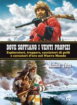 66717 - Tetro, M. - Dove soffiano i venti propizi. Esploratori, trappers, cacciatori di pelli e cercatori d'oro nel Nuovo Mondo