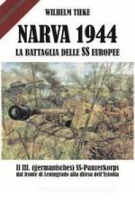 66757 - Tieke, W. - Narva 1944. La battaglia delle SS europee. Il III. (germanisches) SS-Panzerkorps dal fronte di Leningrado alla difesa dell'Estonia