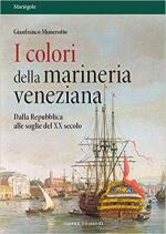 66804 - Munerotto, G. - Colori della marineria veneziana. Dalla Repubblica alle soglie del XX secolo (I)