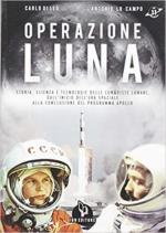 66806 - Di Leo-Lo Campo, C.-A. - Operazione Luna. Storia, scienza e tecnologie delle conquiste lunari, dall'inizio dell'era spaziale alla conclusione del programma Apollo