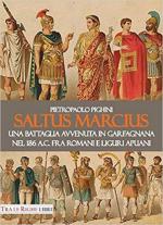 66813 - Pighini, P. - Saltus Marcius. Una battaglia avvenuta in Garfagnana nel 186 a.C. fra Romani e Liguri alpini