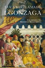 66817 - Sarzi Amade', L. - Gonzaga. Una dinastia tra Medioevo e Rinascimento (I)