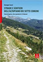 66849 - Cauzzi, G. - Strade e sentieri dell'Altopiano dei Sette Comuni. Storie di guerra, vita e passioni in 52 itinerari