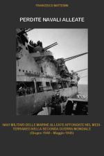 66851 - Mattesini, F. - Perdite Navali Alleate. Navi Militari delle Marine Alleate Affondate nel Mediterraneo nella Seconda Guerra Mondiale (Giugno 1940 - Maggio 1945) Parte prima