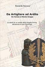 66855 - Ravizza, R. - Da Artigliere ad Ardito. Da Varese al Monte Grappa. La storia di un ardito della Brigata Emilia attraverso le sue franchigie