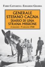 66858 - Caffarena-Grassia, F.-E. - Generale Stefano Cagna. Diario di una strana missione. 4 maggio-9 giugno 1940