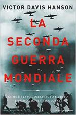 66863 - Hanson, V.D. - Seconda guerra mondiale. Come e' stato combattuto e vinto il primo conflitto globale (La)