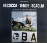 66864 - Bianchi, G. - Incocca tende scaglia. La storia di Ginetto Brizzolari