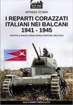 66868 - Crippa-Cucut, P.-C. - Reparti corazzati italiani nei Balcani 1941-1945