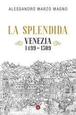 66876 - Marzo Magno, A. - Splendida. Venezia 1499-1509 (La)
