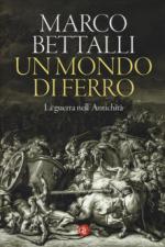 66877 - Bettalli, M. - Mondo di ferro. La guerra nell'Antichita' (Un)