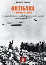 66884 - Di Martino, B. - Ortigara il fronte nel cielo. Le operazioni aeree sugli altopiani veneti e trentini nel giugno 1917
