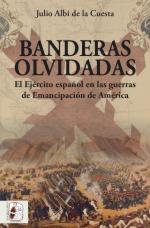 66918 - Albi de la Cuesta, J. - Banderas olvidadas. El Ejercito espanol en las guerras de Emancipation de America