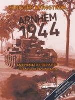 66928 - Bergstroem, C. - Arnhem 1944. An Epic Battle Revisited Vol 1: Tanks and Paratroopers