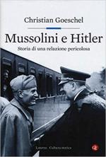 66932 - Goeschel, C. - Mussolini e Hitler. Storia di una relazione pericolosa