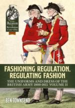 66955 - Townsend, B. - Fashioning Regulation, Regulating Fashion. The Uniforms and Dress of the British Army 1800-1815 Vol 2