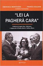 66970 - Montagna-Soldani, E.-F. - Lei la paghera' cara. Cabina di regia USA, Vaticano e apparati di Stato dietro l'affare Moro