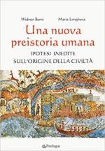 66971 - Berni-Longhena, W.-M. - Nuova preistoria umana. Ipotesi inedite sull'origine dell'umanita' (Una)