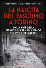 66976 - Adduci-Berruti-Maida, N.-B.-B. - Nascita del Fascismo a Torino. Dalla fine della Grande Guerra alla strage del XVIII dicembre 1922 (La)