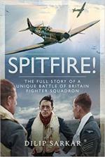 66991 - Sarkar, D. - Spitfire! The full story of a unique Battle of Britain Fighter Squadron