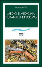 67020 - Cosmacini, G. - Medici e medicina durante il fascismo