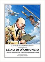 67096 - Dell'Orco, D. cur - Ali di D'Annunzio. I pionieri dell'aviazione che volarono insieme al Vate (Le)