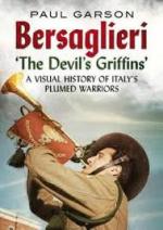 67101 - Garson, P. - Bersaglieri. The Devil's Griffins. A Visual History of Italy's Elite Plumed Warriors