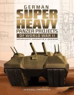 67116 - Froehlich, M. - German Super Heavy Panzer Projects of World War II. Wehrmacht Concepts and Designs