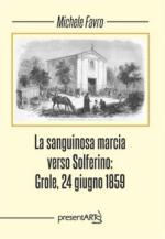 67162 - Favro, M. - Sanguinosa marcia verso Solferino. Grole, 24 giugno 1859 (La)