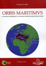 67185 - Carro, D. - Orbis Maritimus. La geografia imperiale e la grande strategia marittima di Roma