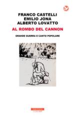 67187 - Castelli-Jona-Lovatto, F.-E.-A. - Al rombo del cannon. Grande Guerra e canto popolare - Libro + 2 CD