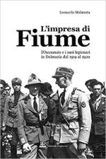 67207 - Malatesta, L. - Impresa di Fiume. D'Annunzio e i suoi legionari in Dalmazia dal 1919 al 1920 (L')