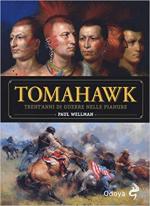 67241 - Wellman, P. - Tomahawk. Trent'anni di guerre nelle pianure
