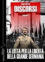 67288 - Hitler, A. - Discorsi. La lotta per la liberta' della Grande Germania Vol 1