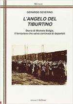 67330 - Severino, G. - Angelo del Tiburtino. Storia di Michele Bolgia, il ferroviere che salvo' centinaia di ebrei (L')